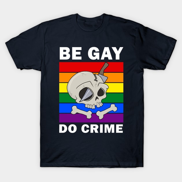 Be Gay Do Crime T-Shirt by valentinahramov